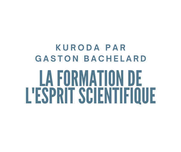 Kuroda par Gaston Bachelard - La formation de l'esprit scientifique